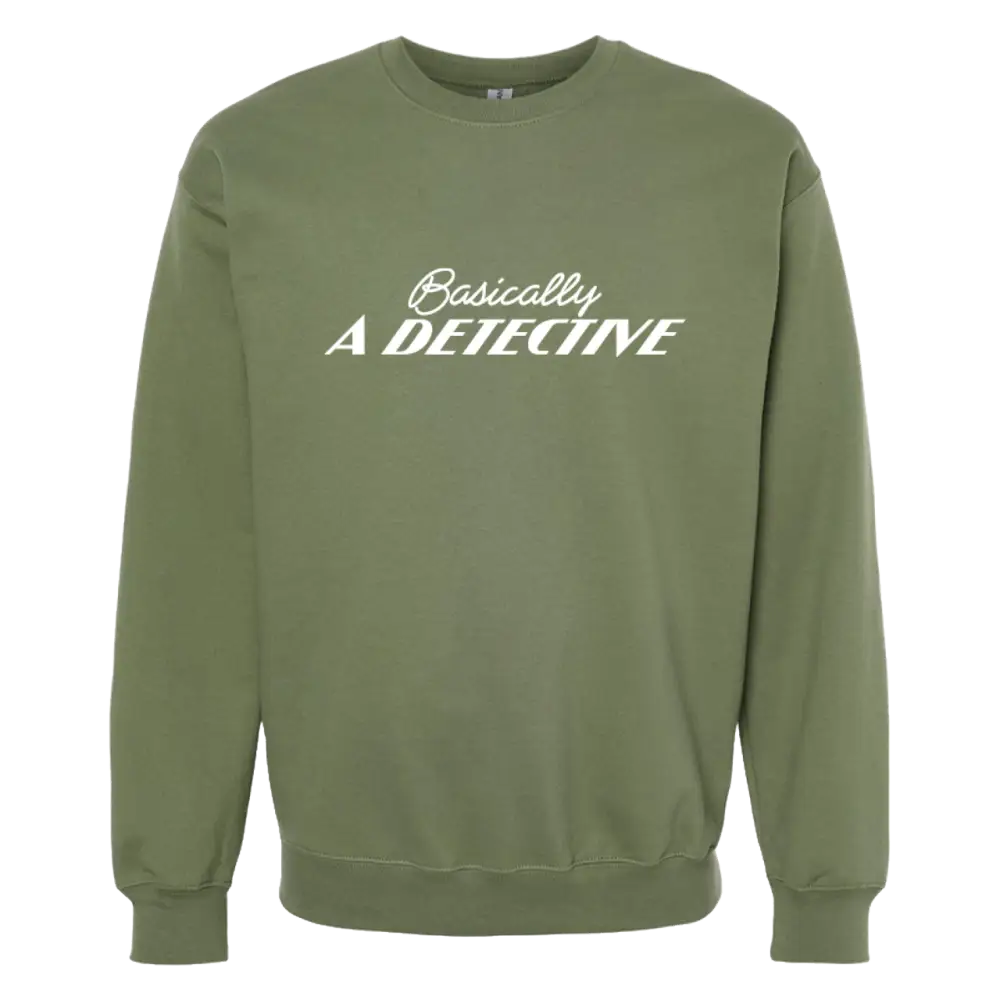 Olive green sweatshirt with white text reading ’Basically A DETECTIVE’ on the front.