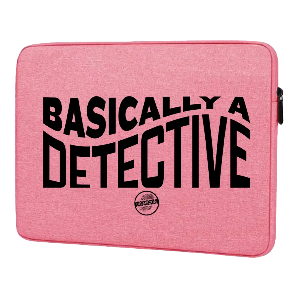 Pink laptop sleeve with black text reading ’BASICALLY A DETECTIVE’.