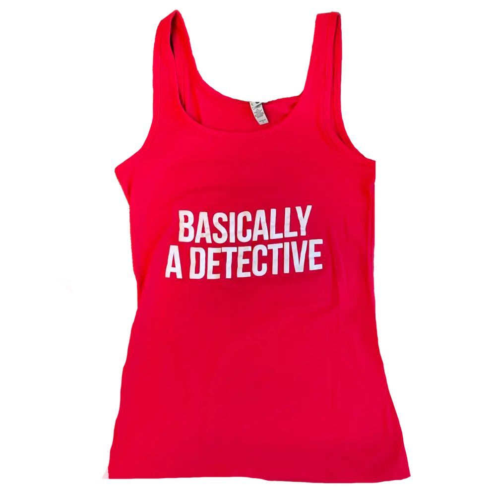 Red tank top with white text reading ’BASICALLY A DETECTIVE’.