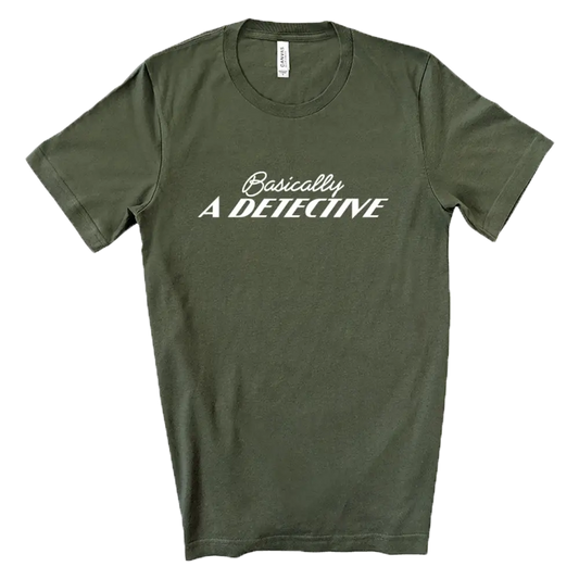 Olive green t-shirt with white text reading ’Basically A DETECTIVE’.