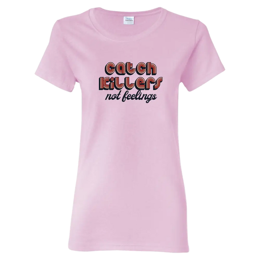 Pink t-shirt with the text ’Catch killers not feelings’ printed on the front.