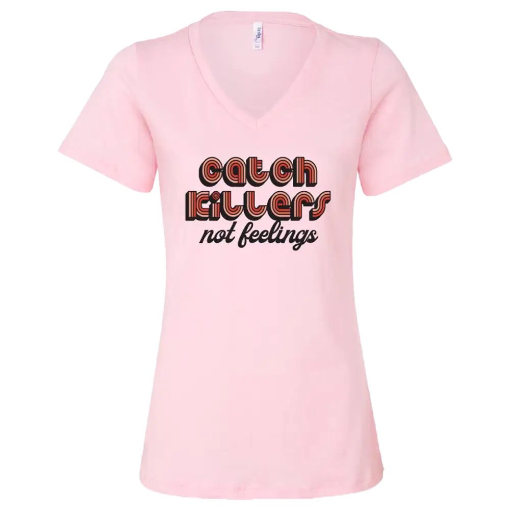 Pink v-neck t-shirt with the text ’Catch killers not feelings’ printed on the front.