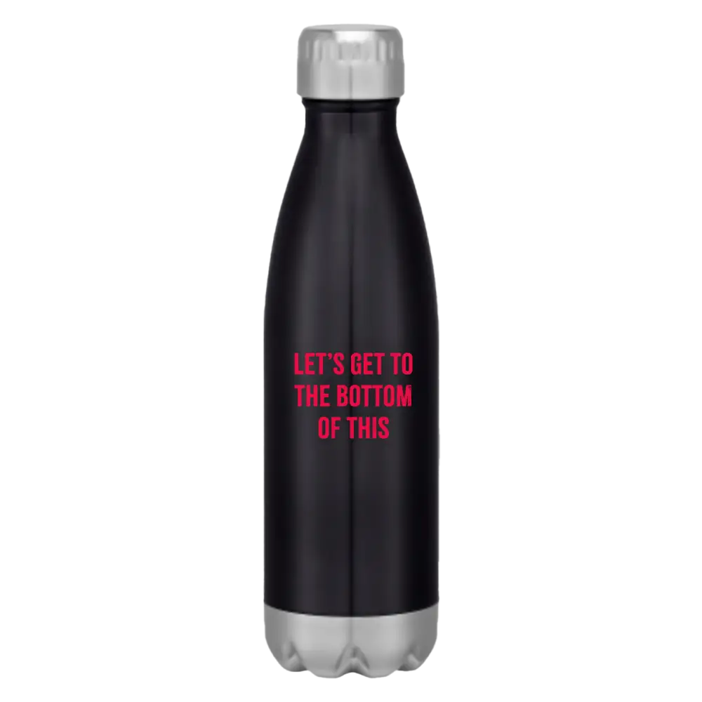 Black water bottle with pink text saying ’LET’S GET TO THE BOTTOM OF THIS’ and a silver cap.