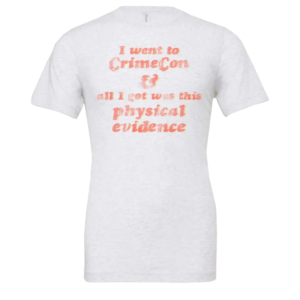 White t-shirt with pink text referencing CrimeCon and physical evidence.