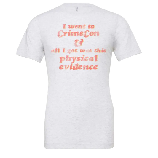 White t-shirt with pink text referencing CrimeCon and physical evidence.