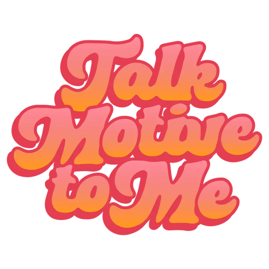 Retro-style text saying ’Talk Motive to Me’ in pink and orange curved lettering.